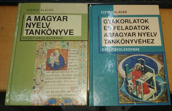 Szende Aladr - A magyar nyelv tanknyve kzpiskolsoknak + Gyakorlatok s feladatok a magyar nyelv tanknyvhez kzpiskolsoknak (2 ktet)