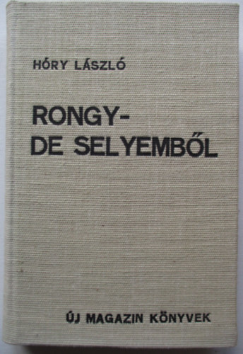 H�ry L�szl� - Rongy - de selyemb�l (Egy diz�z �s nyolc f�rfi t�rt�nete) - �j Magazin K�nyvek