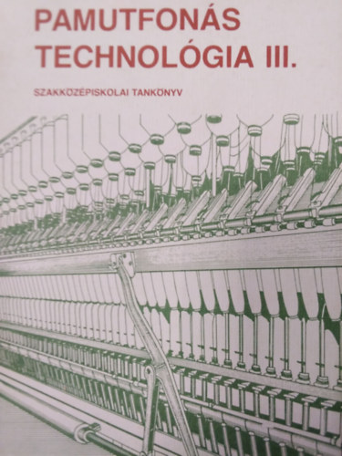 Szendr�di J�zsef - Pamutfon�s technol�ga III. ( Textilipari szakk�z�piskol�k III. oszt�lya sz�m�ra )