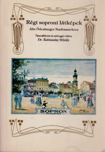 Dr. Kubinszky Mihály - Régi soproni látképek