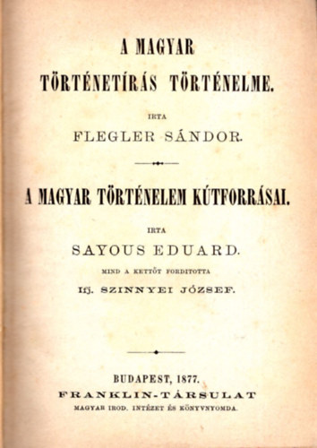 Flegler Sndor, Riedl Frigyes, Pulszky Ferenc - A magyar trtnetrs trtnelme - A magyar irodalom f irnyai - Galeotto Mazio knyve - Eszmk - Magyarorszg trtnete philosophijhoz (4 m egyben)