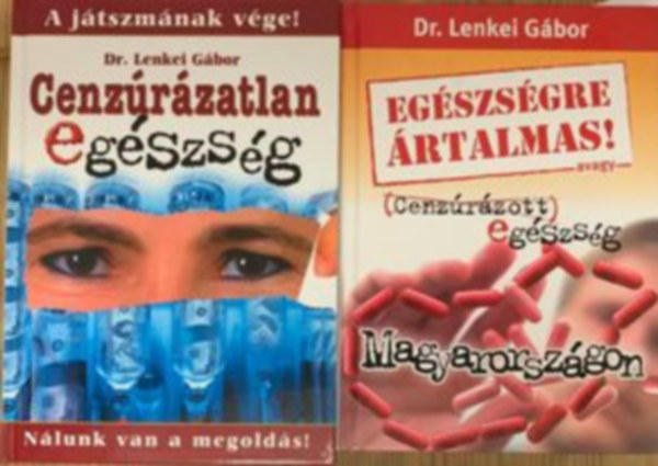 Dr. Lenkei Gbor - Egszsgre rtalmas! avagy Cenzrzott egszsg Magyarorszgon, Cenzrzatlan egszsg 1.rsz - A jtszmnak vge! Nlunk van a megolds! (2 m)