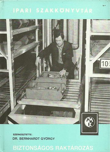 Bernhardt György Dr. (szerk.) - Biztonságos raktározás (Ipari szakkönyvtár)