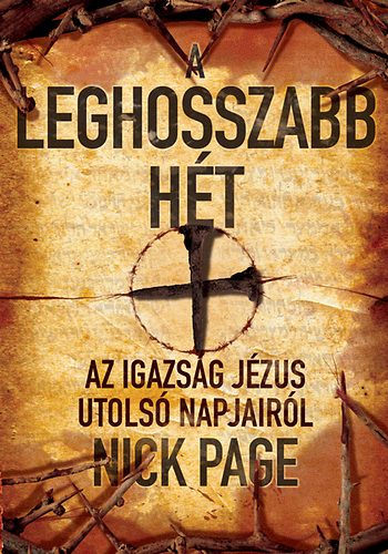Nick Page - A leghosszabb h�t - Az igazs�g J�zus utols� napjair�l