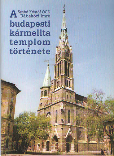 R�bak�zi Imre - Szab� Krist�f - A budapesti k�rmelita templom t�rt�nete