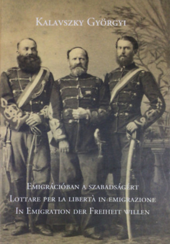 Kalavszky Györgyi - Emigrációban a szabadságért.
