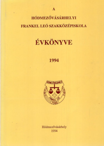 Kovács István - A Hódmezővásárhelyi Frankel Leó Szakközépiskola évkönyve 1994