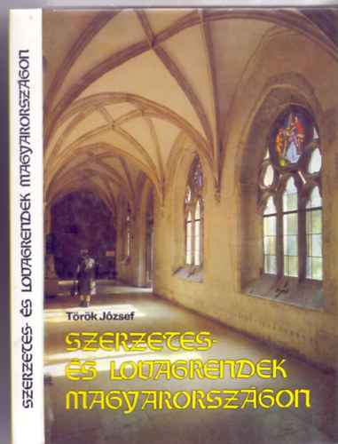 Török József - Szerzetes- és lovagrendek Magyarországon (16 oldal színes melléklettel)