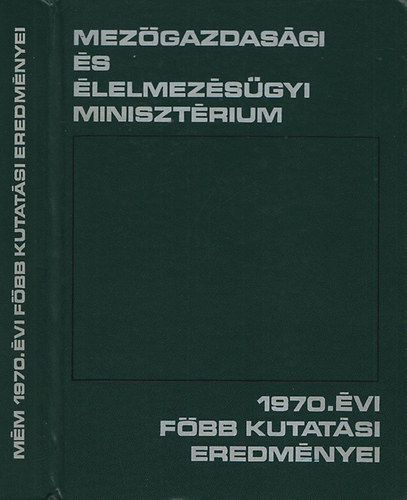 Denke J�zsef (szerk.) - A Mez�gazdas�gi �s �lelmez�s�gyi Miniszt�rium 1970. �vi f�bb kutat�si eredm�nyei