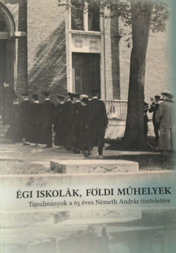 Kereszty Orsolya - �gi iskol�k, f�ldi m�helyek - Tanulm�nyok a 65 �ves N�meth Andr�s tisztelet�re