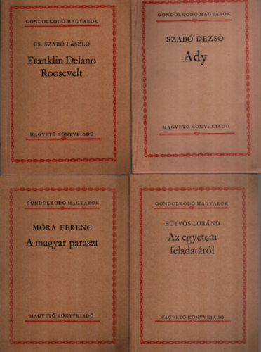 Brczi Sndor, Szab Dezs, Etvs Lornd, Cs. Szab Lszl, Mra Ferenc - 5 db Gondolkod Magyarok knyv: A vdelmeztetett magyar nyelv - Ady - Az egyetem feladatrl - Franklin Delano Roosevelt - A magyar paraszt-