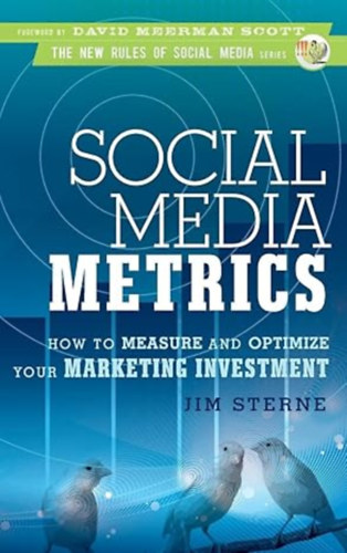 Jim Sterne - Social Media Metrics: How to Measure and Optimize Your Marketing Investment