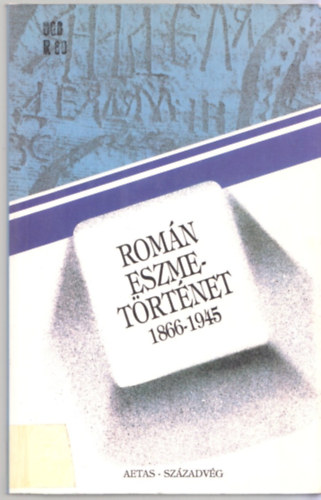 Szzadvg Kiad - Romn eszmetrtnet 1866-1945