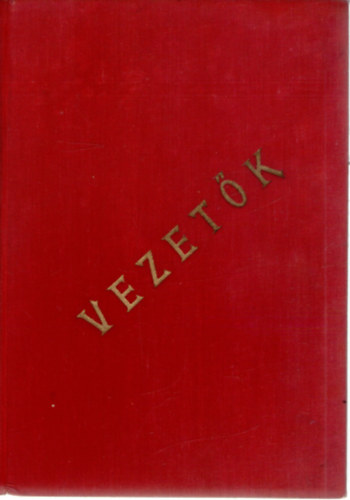 K� K�lm�n (szerk.), V�radi K�roly (szerk.) - Vezet�k - A demokr�cia �p�t�i, akik a 3 �ves tervet is kereszt�lviszik