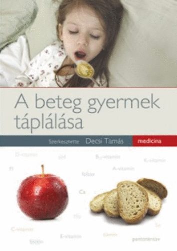 Decsi Tams (szerk.) - A beteg gyermek tpllsa