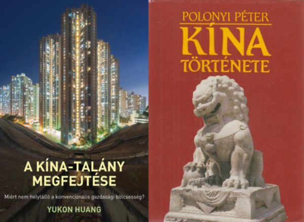 Yukon Huang - 2 db k�nyv K�na t�rt�nelm�r�l: A K�na-tal�ny megfejt�se - Mi�rt nem helyt�ll� a konvencion�lis gazdas�gi b�lcsess�g? + K�na t�rt�nete