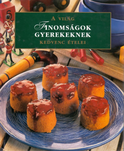 Finomsgok gyerekeknek - A vilg kedvenc telei