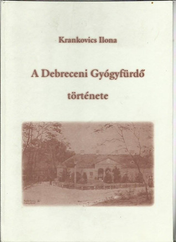 Krankovics Ilona - A Debreceni Gy�gyf�rd� t�rt�nete