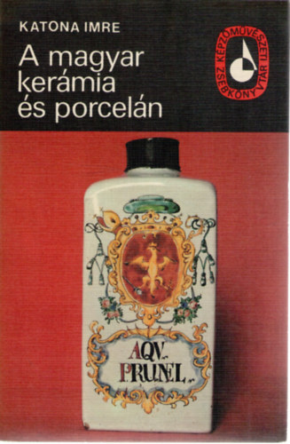 Katona Imre - A magyar kermia s porceln