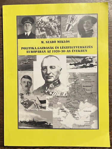 M. Szabó Miklós - Politika, gazdaság és légifegyverkezés Európában az 1920-30-as években