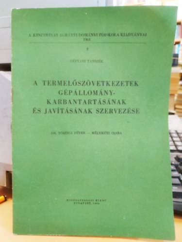 Dr. T�szegi P�ter, M�lykuti Csaba - A termel�sz�vetkezetek g�p�llom�ny-karbantart�s�nak �s jav�t�s�nak szervez�se