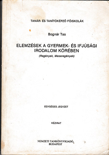 Bognár Tas - Elemzések a gyermek- és ifjúsági irodalom körében (Regények, meseregények)- Kézirat, egységes jegyzet