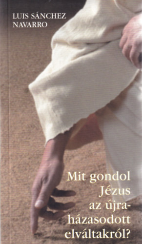 Luis S�nchez Navarro - Mit gondol J�zus az �jrah�zasodott elv�ltakr�l