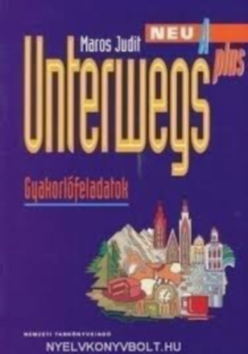 Maros Judit - Unterwegs Neu A Plus. Gyakorlófeladatok