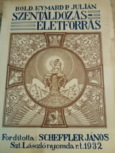 Bold. Eymard P. Juli�n - Szent�ldoz�s �letforr�s
