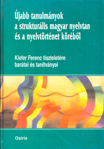 Bakró-Nagy Marianne, Bánréti Zoltán, É. Kiss Katalin - Újabb tanulmányok a strukturális magyar nyelvtan és a nyelvtörténet köréből