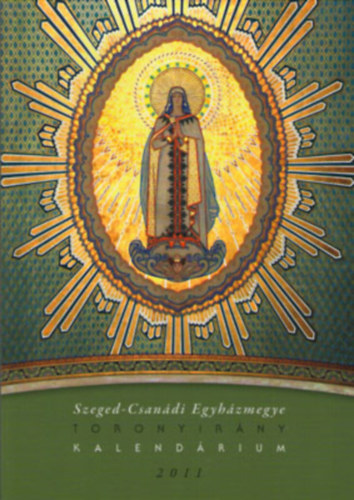 Gazsó L. Ferenc - Toronyirány kalendárium 2011 ( Szege-Csanádi Egyházmegye )
