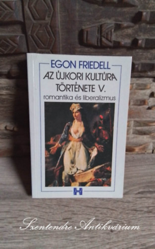 Egon Friedell, Sk Csaba (szerk.), Adamik Lajos (ford.) - Az jkori kultra trtnete - Romantika s liberalizmus - A bcsi kongresszustl a nmet-francia hborig (Sajt kppel!)