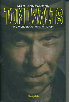 Mac Montadon - Tom Waits: �lmodban �rtatlan