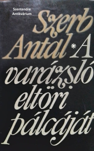 Szerb Antal - A varzsl eltri plcjt -  Korok, Arcok, Knyvek, Kt cigaretta kzt (bvtett kiads)