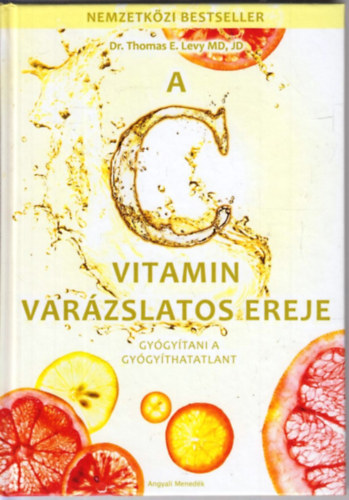 Thomas E. Levy - A C vitamin varázslatos ereje - Gyógyítani a gyógyíthatatlant
