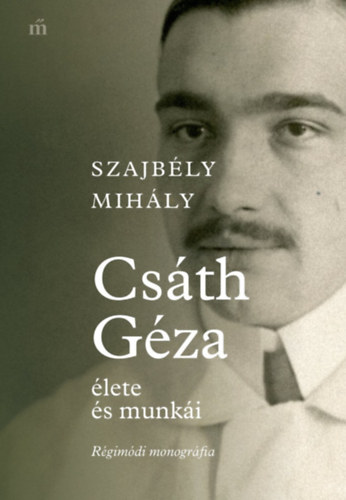 Szajb�ly Mih�ly - Cs�th G�za �lete �s munk�i