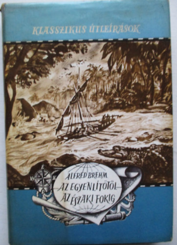 Alfred Brehm - Az Egyenlttl az szaki-fokig