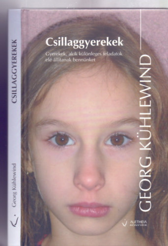 Georg Khlewind, Fordtotta: Baltigh Attila - Csillaggyerekek - Gyerekek, akik klnleges feladatok el lltanak bennnket (Aletheia Knyvek)
