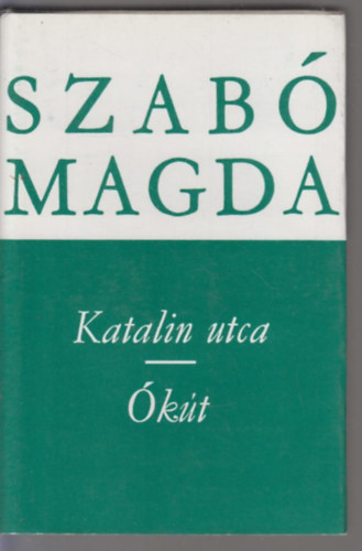 Szabó Magda - Katalin utca - Ókút