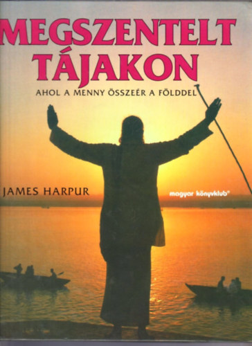 James Harpur - Megszentelt t�jakon - Ahol a Menny �ssze�r a F�lddel
