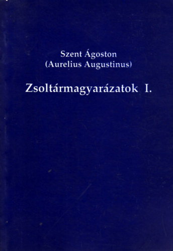 Szent goston (Aurelius Augustinus) - Zsoltrmagyarzatok I.