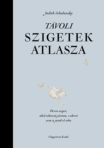 Judith Schalansky - T�voli szigetek atlasza