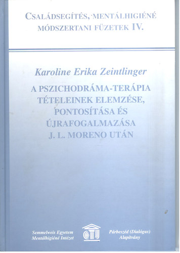 Karoline Erika Zeinlinger - A pszichodrma-terpia tteleinek elemzse, pontostsa s jrafoga...