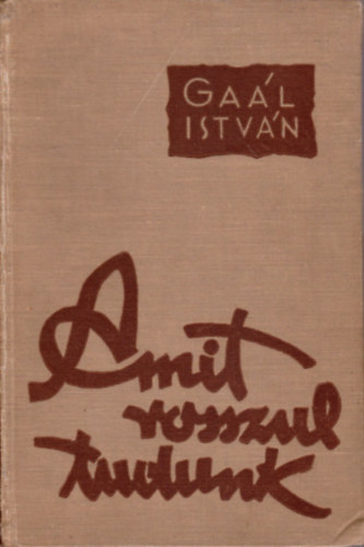 Gal Istvn - Amit rosszul tudunk (Termszettudomnyi koholmnyok s baltletek)
