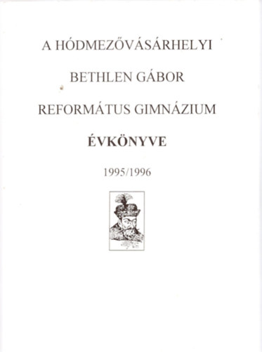 Simon Ferenc (szerk.) - A H�dmez�v�s�rhelyi Bethlen G�bor Reform�tus Gimn�zium �vk�nyve 1995/1996