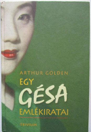Arthur Golden - Egy gésa emlékiratai