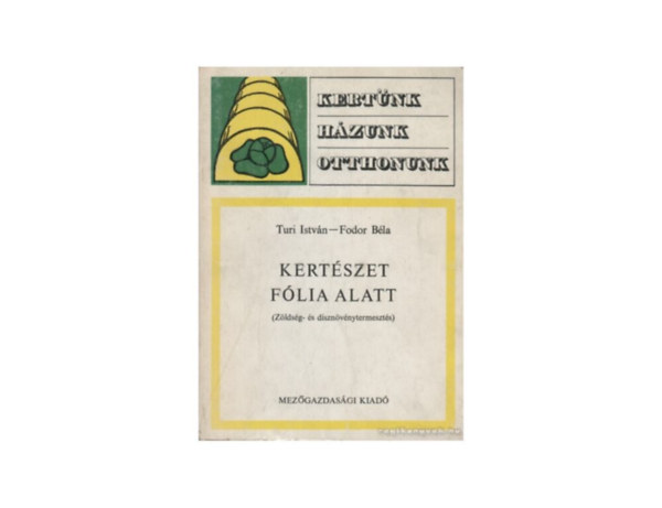 SZERZ Turi Istvn Fodor Bla Szilgyi Klmn SZERKESZT Dr. Srkny Pl LEKTOR Borka Mikls Bartalos Tivadar - Kertszet flia alatt  ZLDSG- S DSZNVNYTERMESZTS  (Termeszts flia alatt)