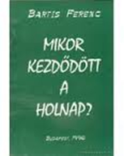 Bartis Ferenc - Mikor kezddtt a holnap?