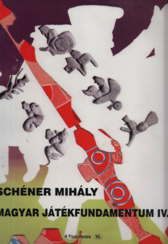 Schéner Mihály - Magyar játékfundamentum IV.