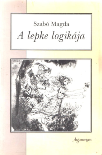 Szabó Magda - A lepke logikája
